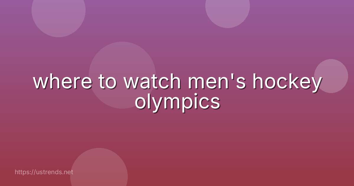 where to watch men's hockey olympics