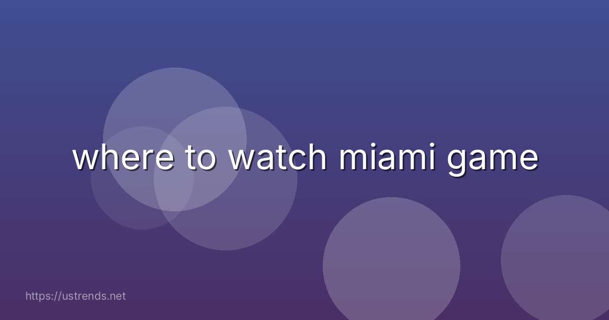 where to watch miami game