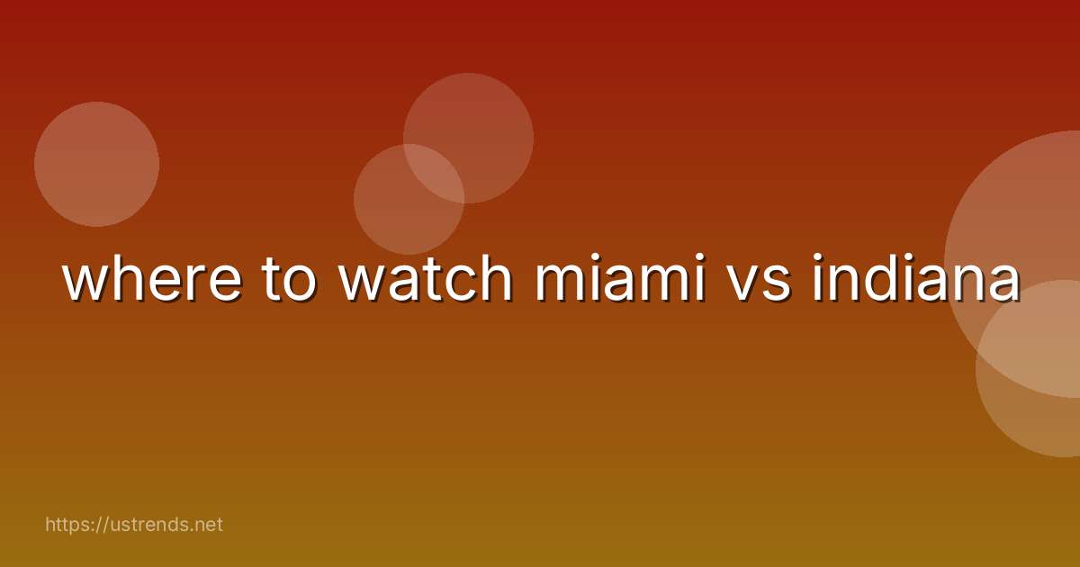 where to watch miami vs indiana
