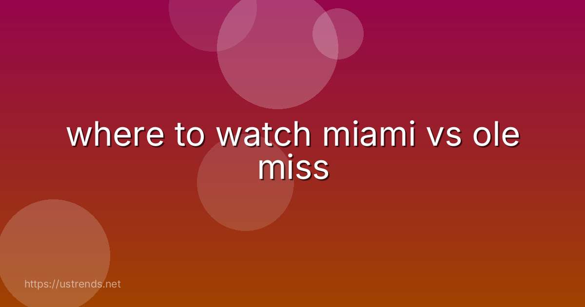 where to watch miami vs ole miss
