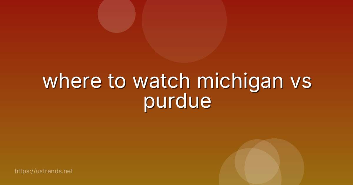 where to watch michigan vs purdue