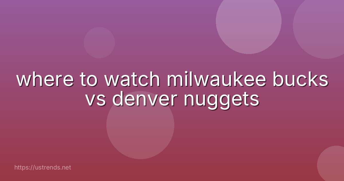 where to watch milwaukee bucks vs denver nuggets