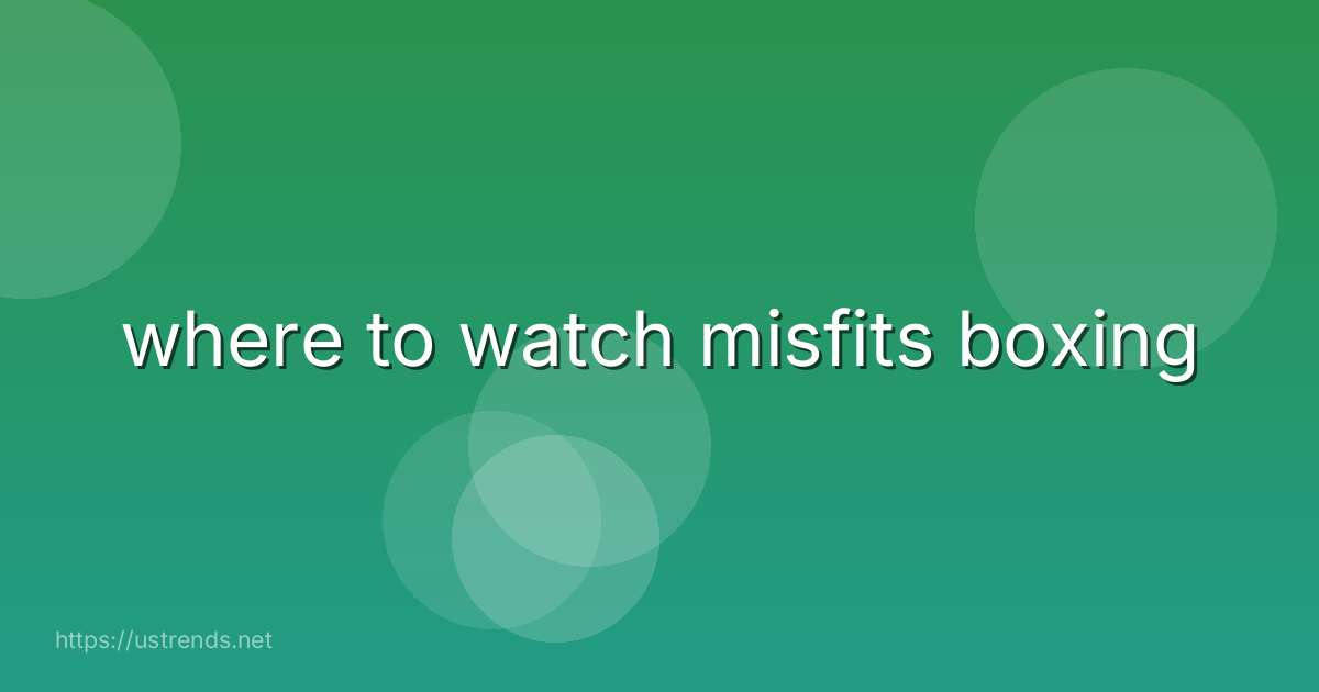 where to watch misfits boxing