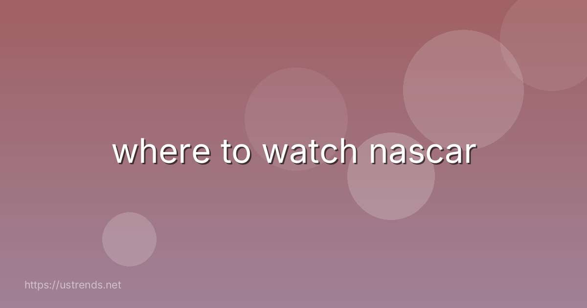 where to watch nascar