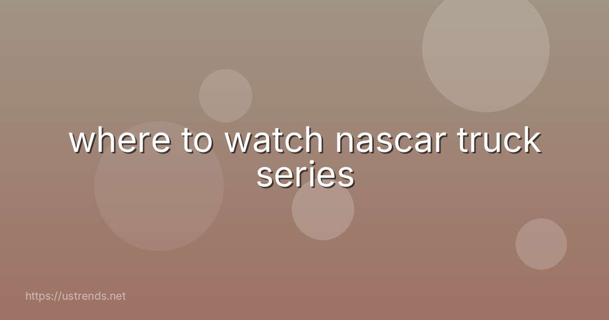 where to watch nascar truck series