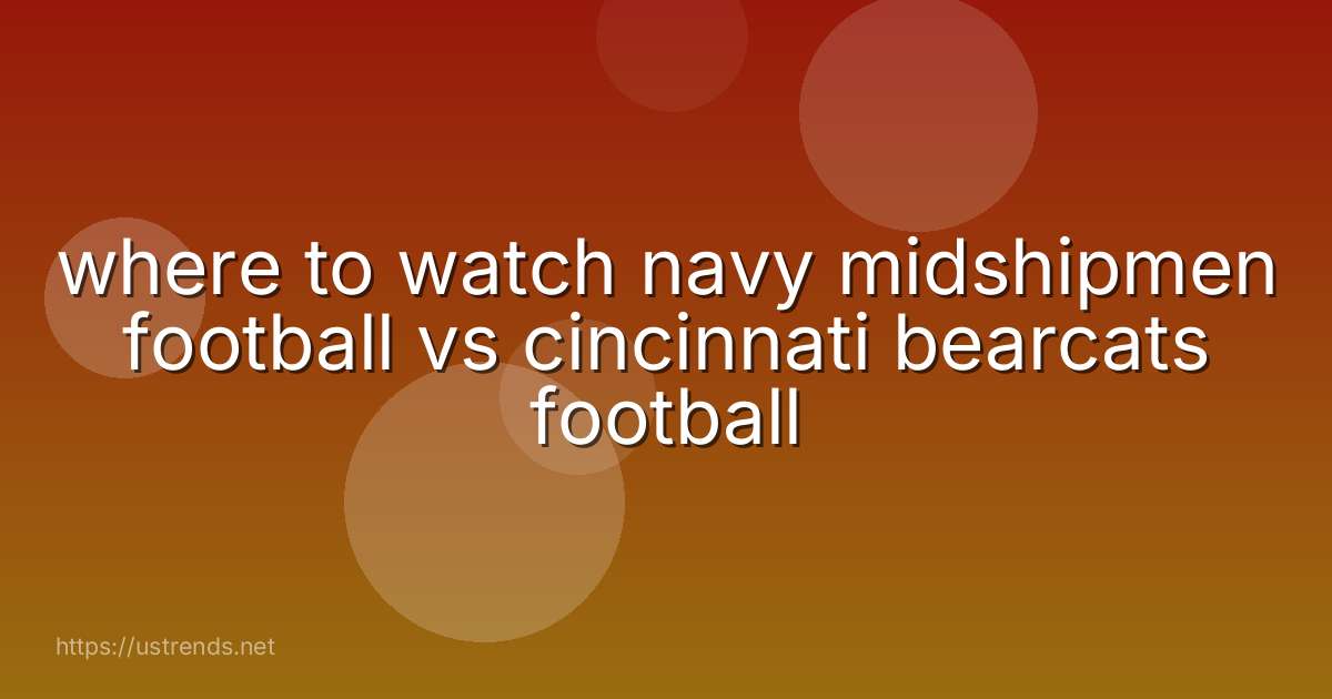 where to watch navy midshipmen football vs cincinnati bearcats football