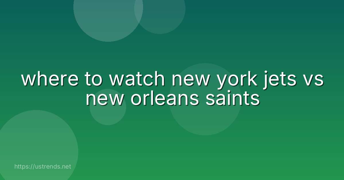 where to watch new york jets vs new orleans saints