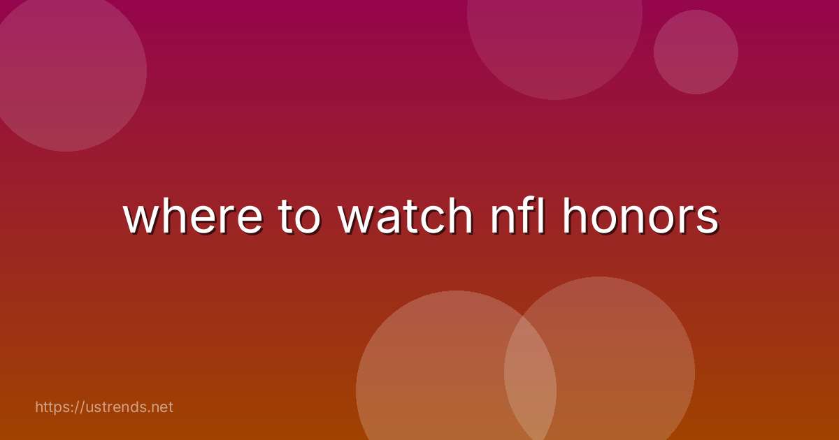 where to watch nfl honors