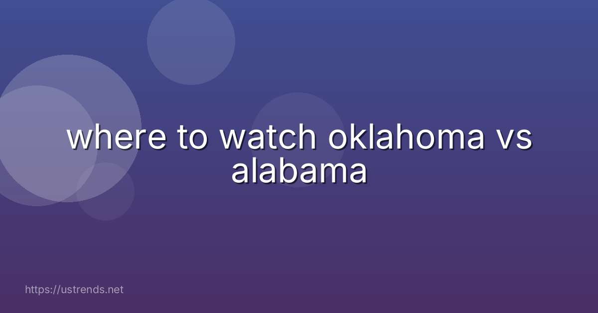 where to watch oklahoma vs alabama