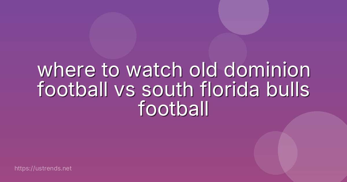 where to watch old dominion football vs south florida bulls football