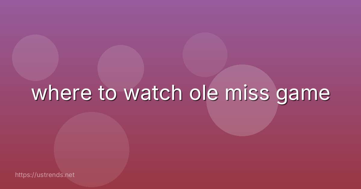where to watch ole miss game