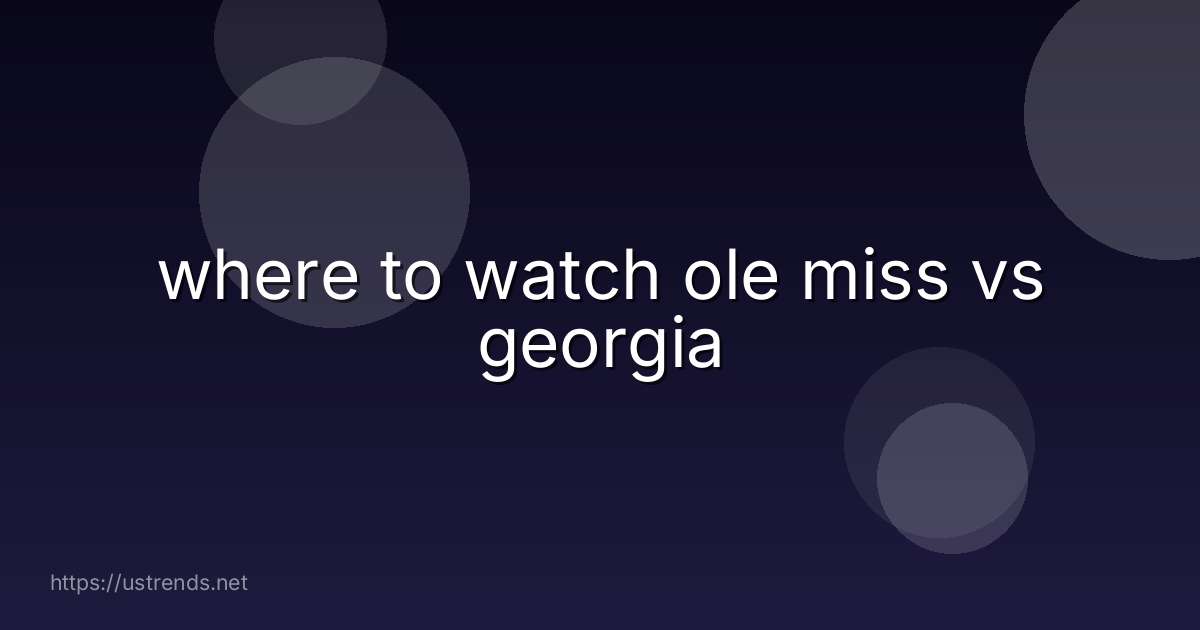 where to watch ole miss vs georgia