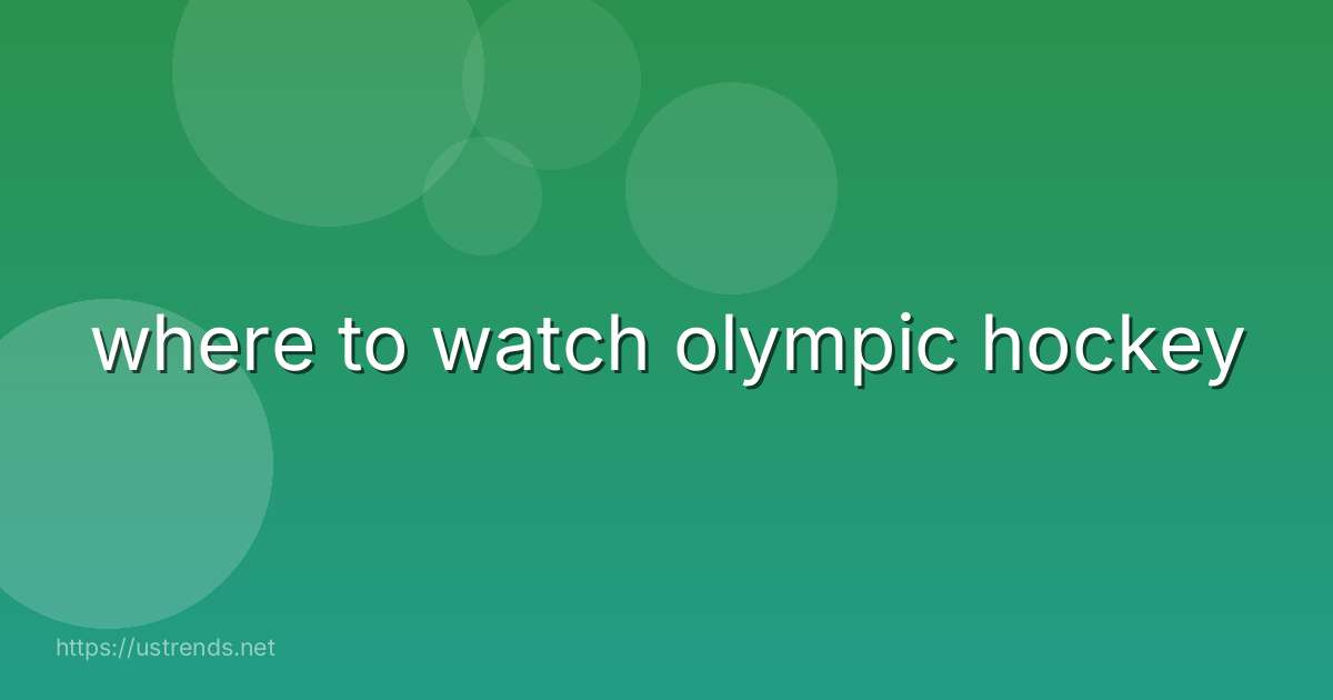 where to watch olympic hockey