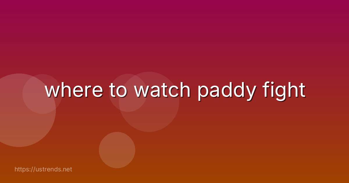 where to watch paddy fight