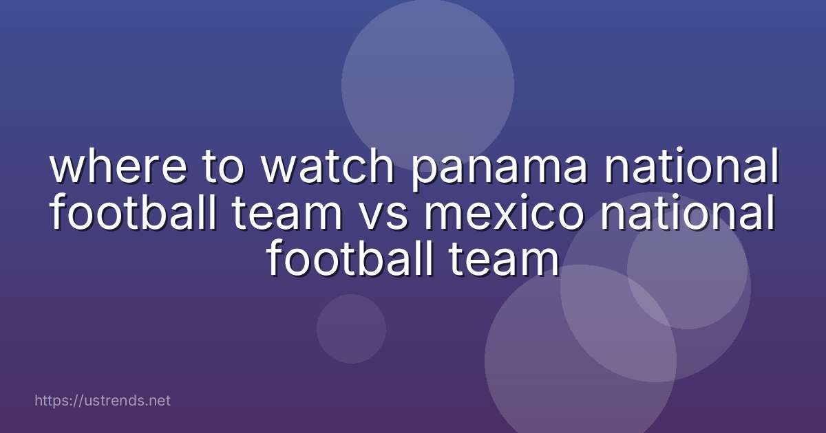 where to watch panama national football team vs mexico national football team