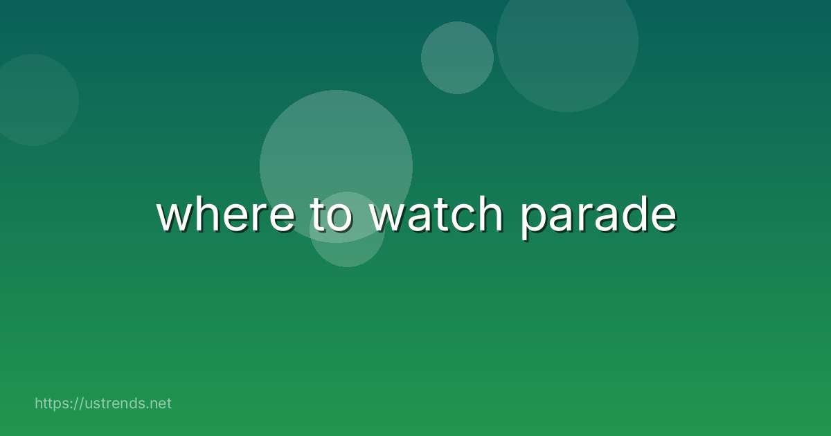 where to watch parade
