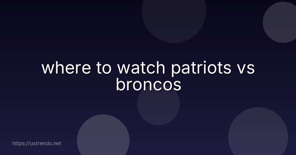 where to watch patriots vs broncos