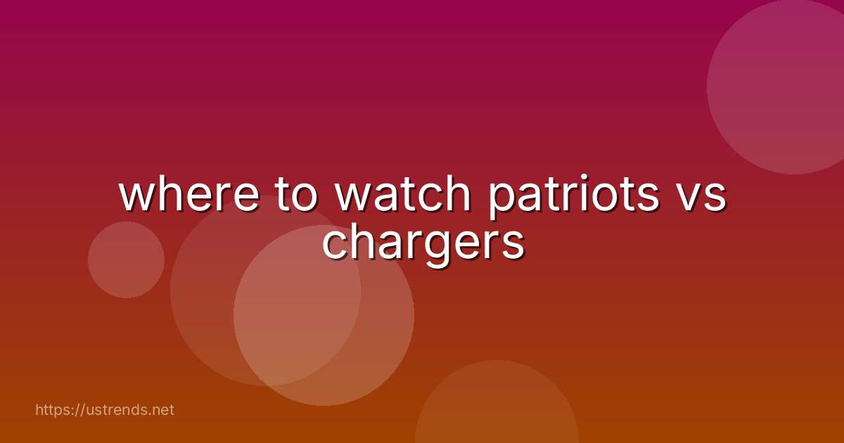 where to watch patriots vs chargers