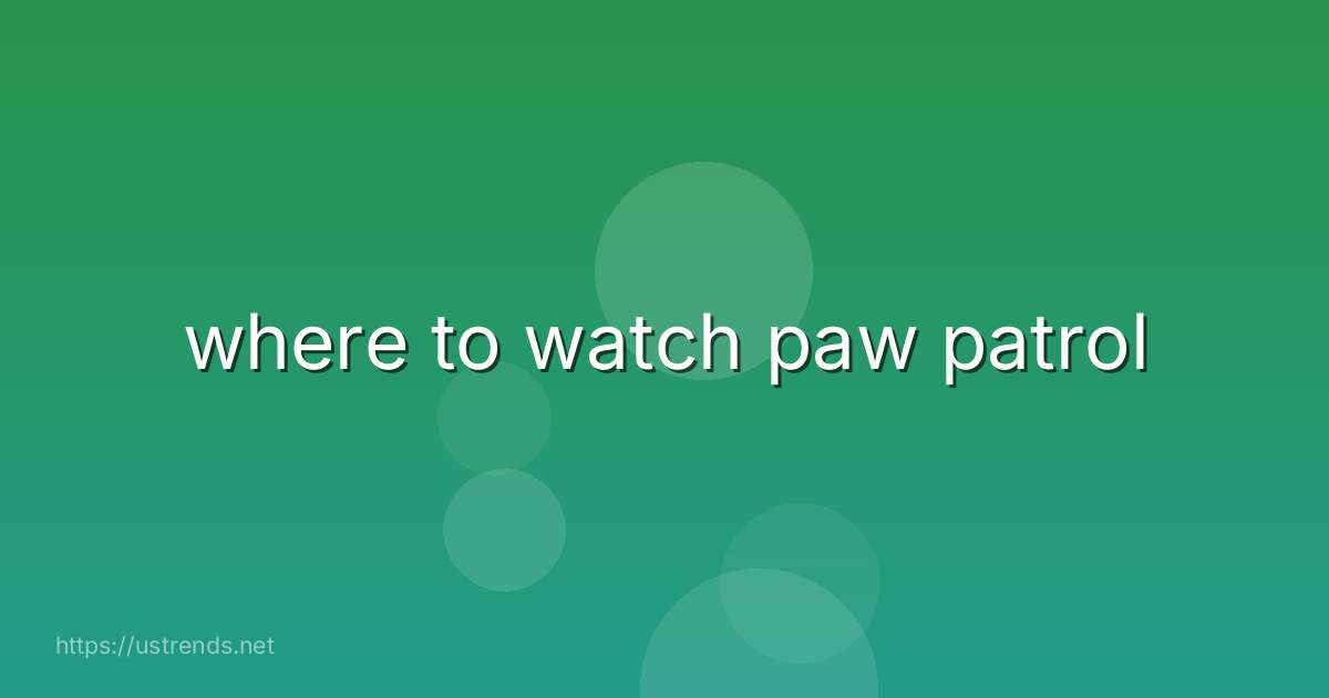 where to watch paw patrol