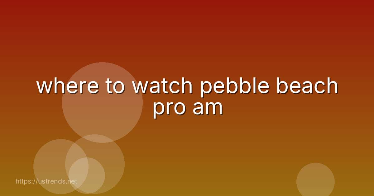 where to watch pebble beach pro am