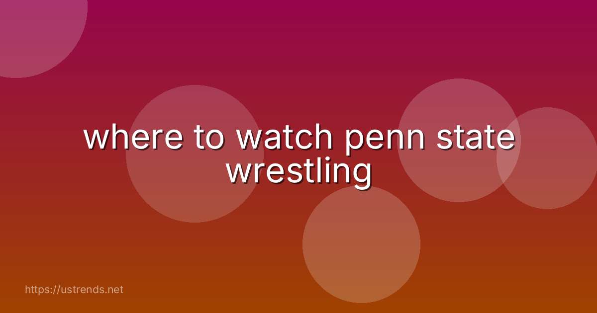 where to watch penn state wrestling