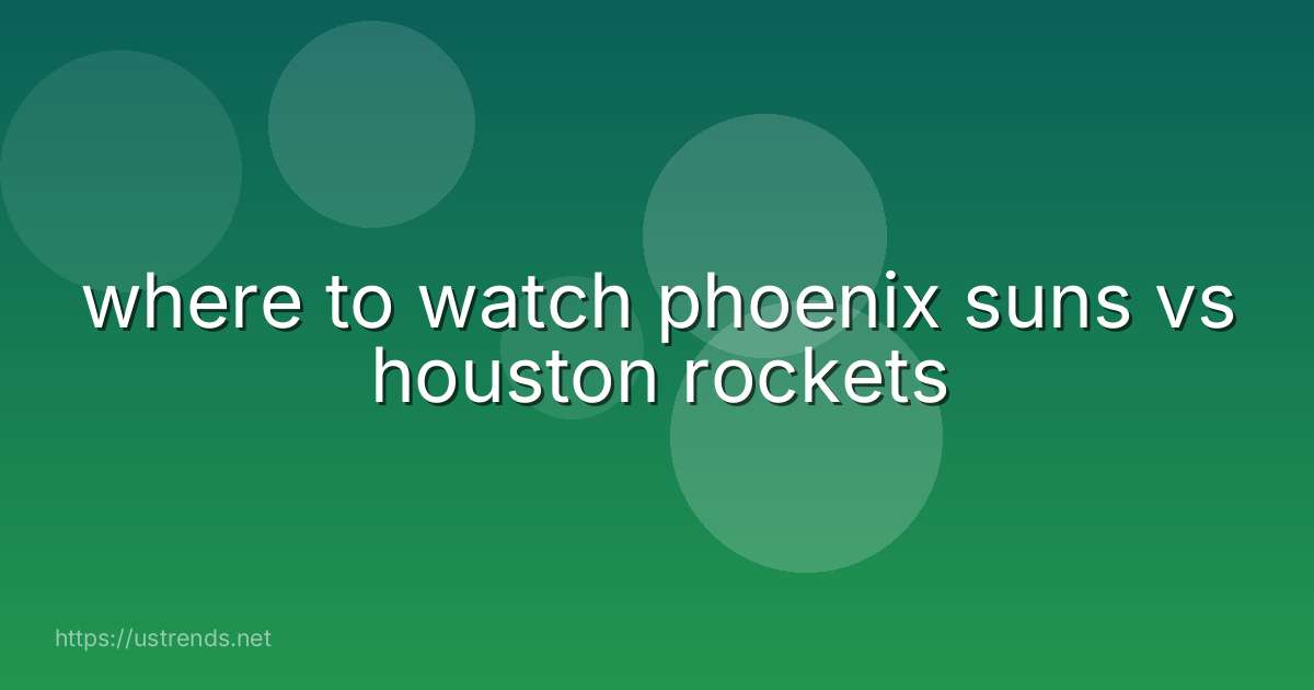 where to watch phoenix suns vs houston rockets