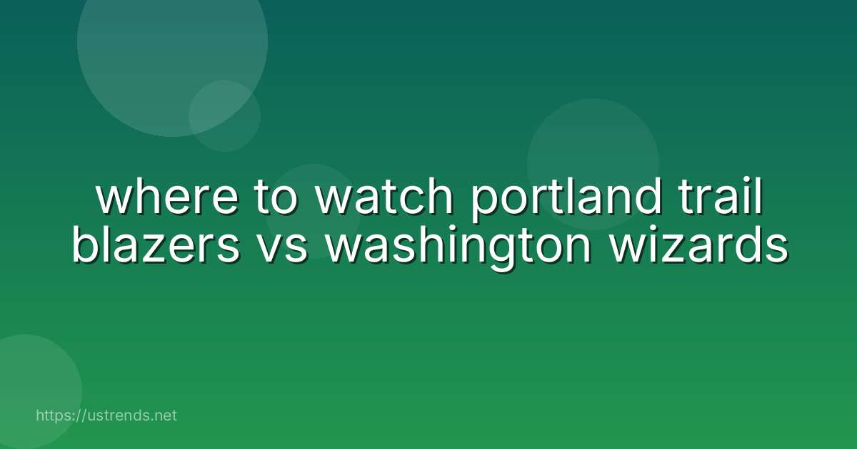 where to watch portland trail blazers vs washington wizards
