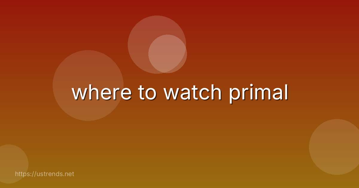 where to watch primal