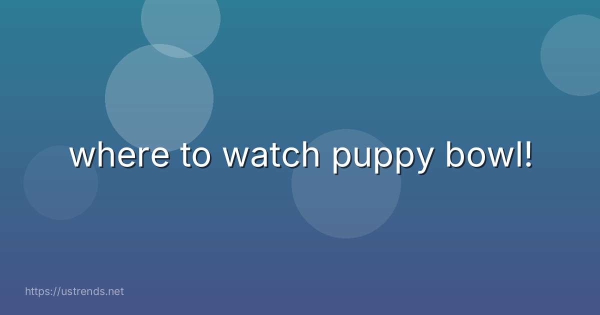 where to watch puppy bowl!