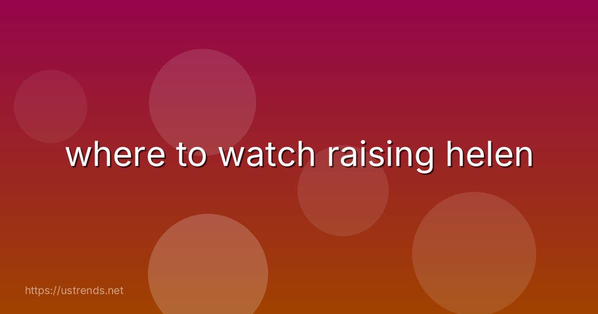where to watch raising helen