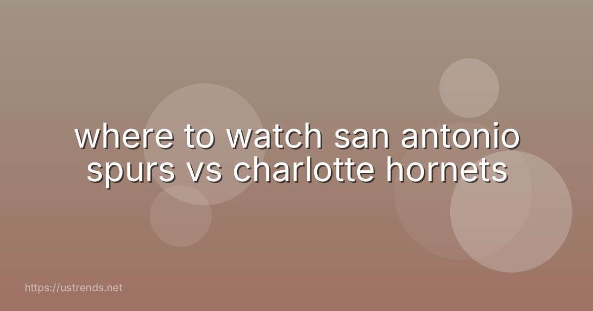 where to watch san antonio spurs vs charlotte hornets