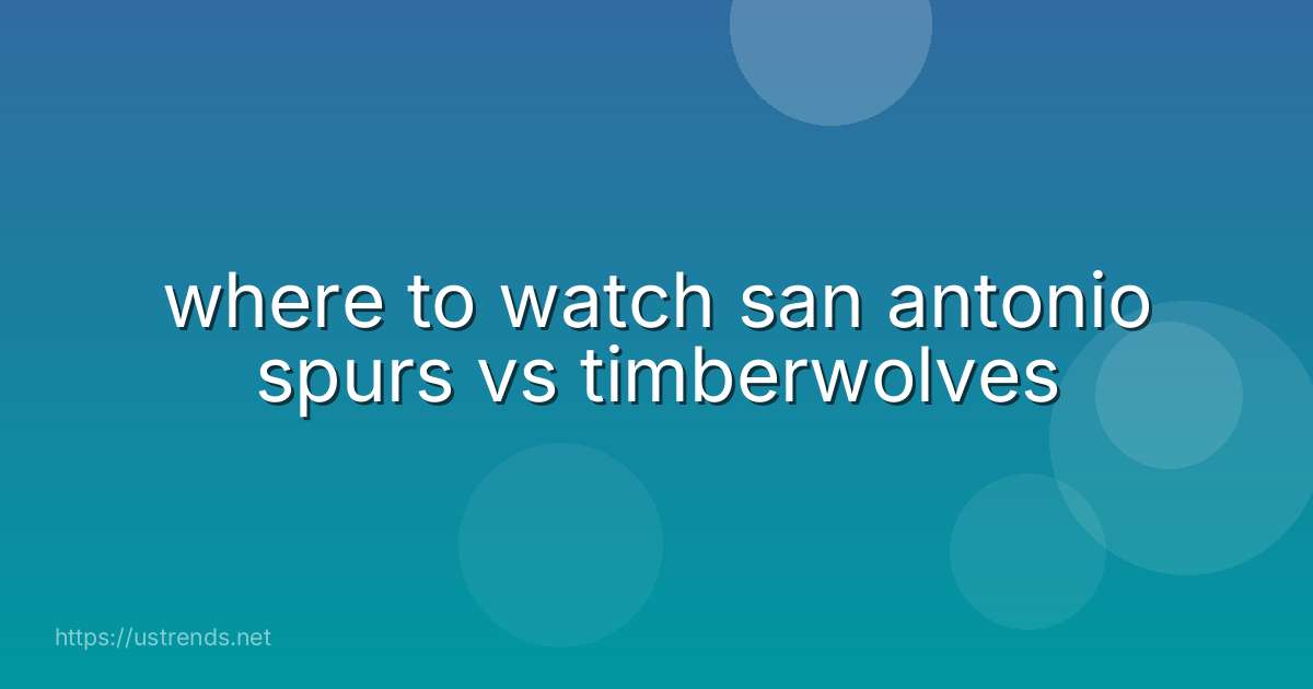 where to watch san antonio spurs vs timberwolves