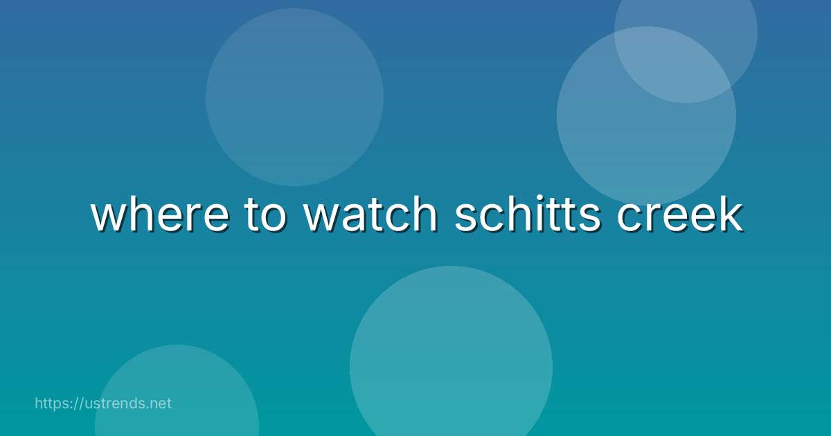 where to watch schitts creek