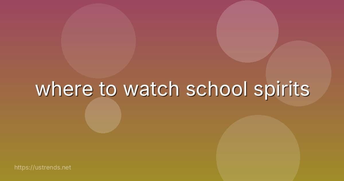 where to watch school spirits