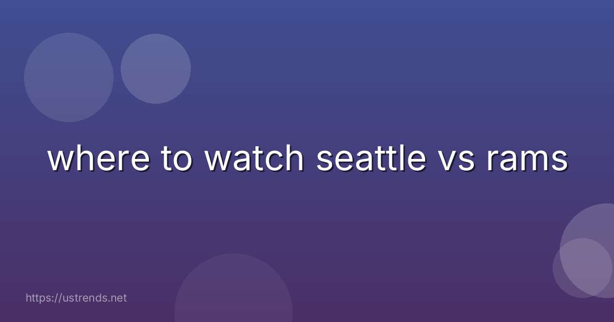 where to watch seattle vs rams
