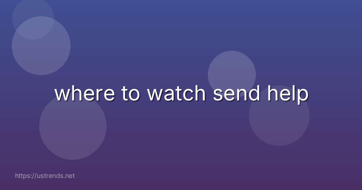 where to watch send help