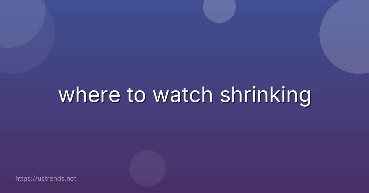 where to watch shrinking