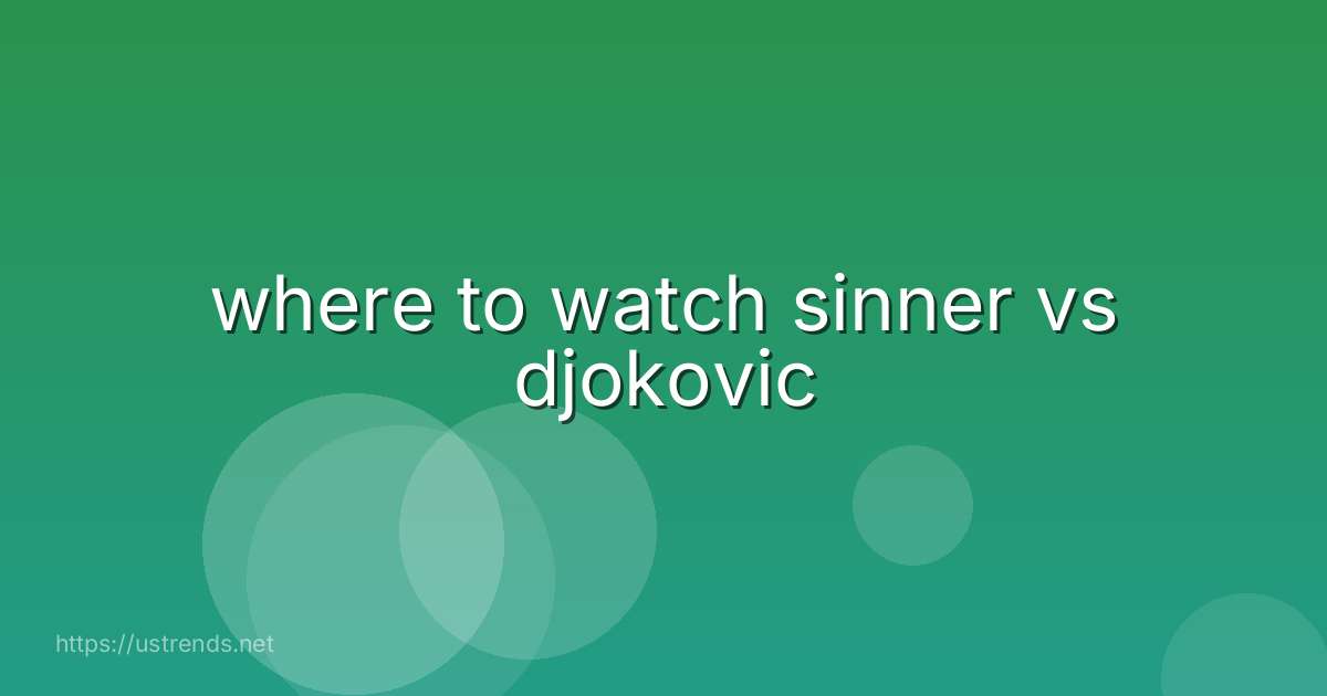 where to watch sinner vs djokovic