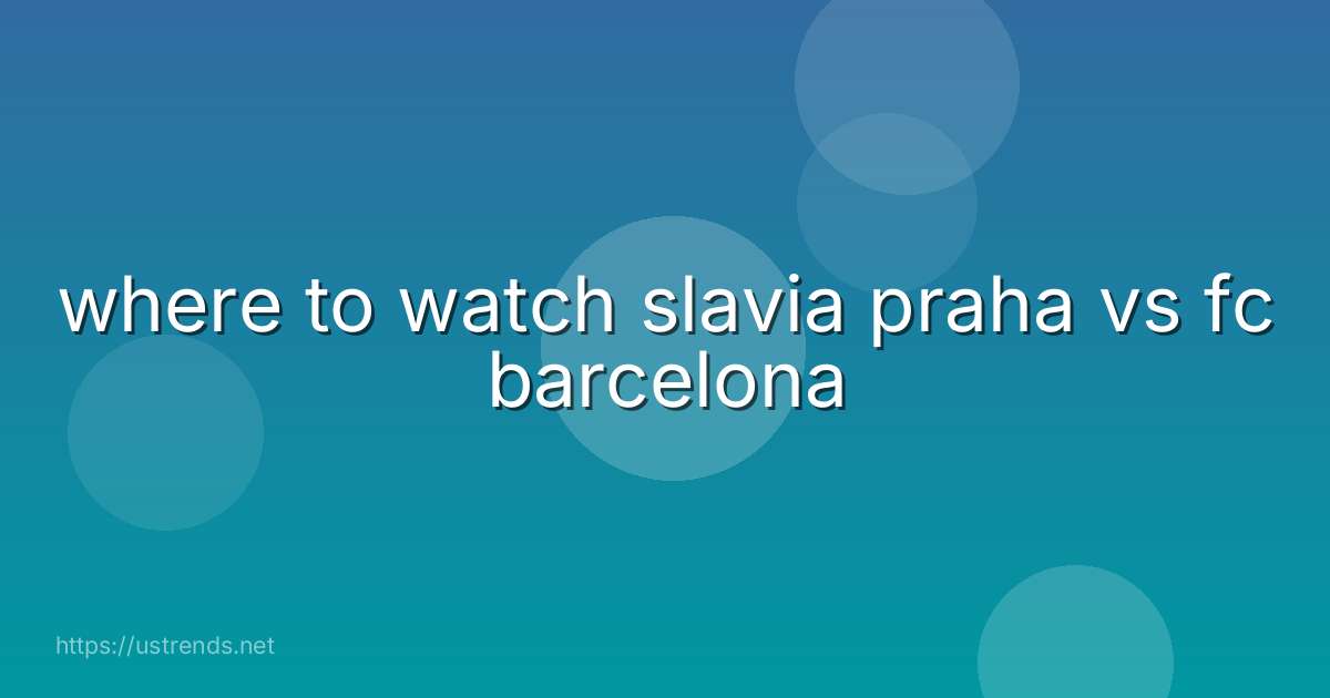 where to watch slavia praha vs fc barcelona