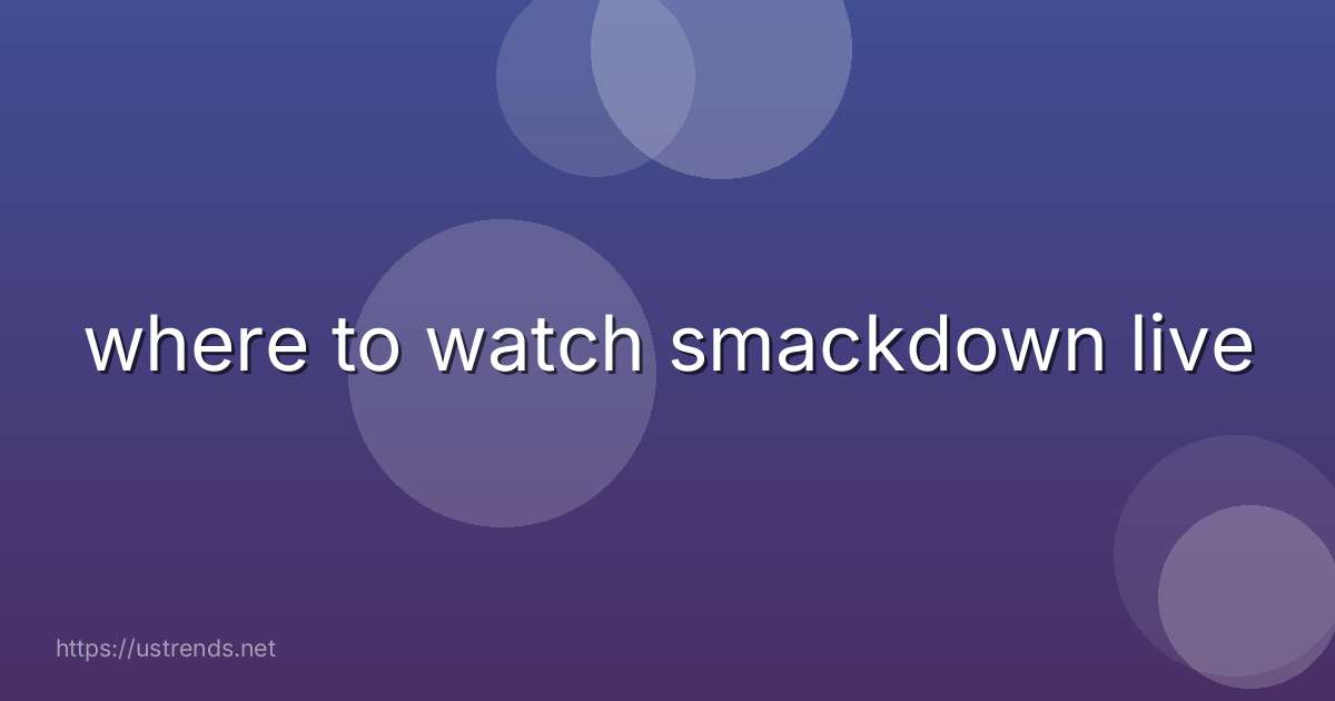 where to watch smackdown live