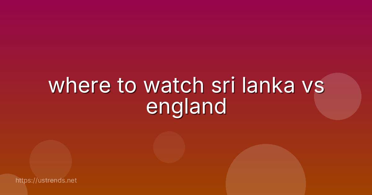 where to watch sri lanka vs england