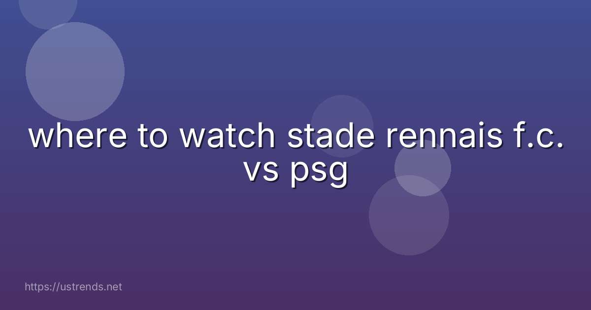 where to watch stade rennais f.c. vs psg