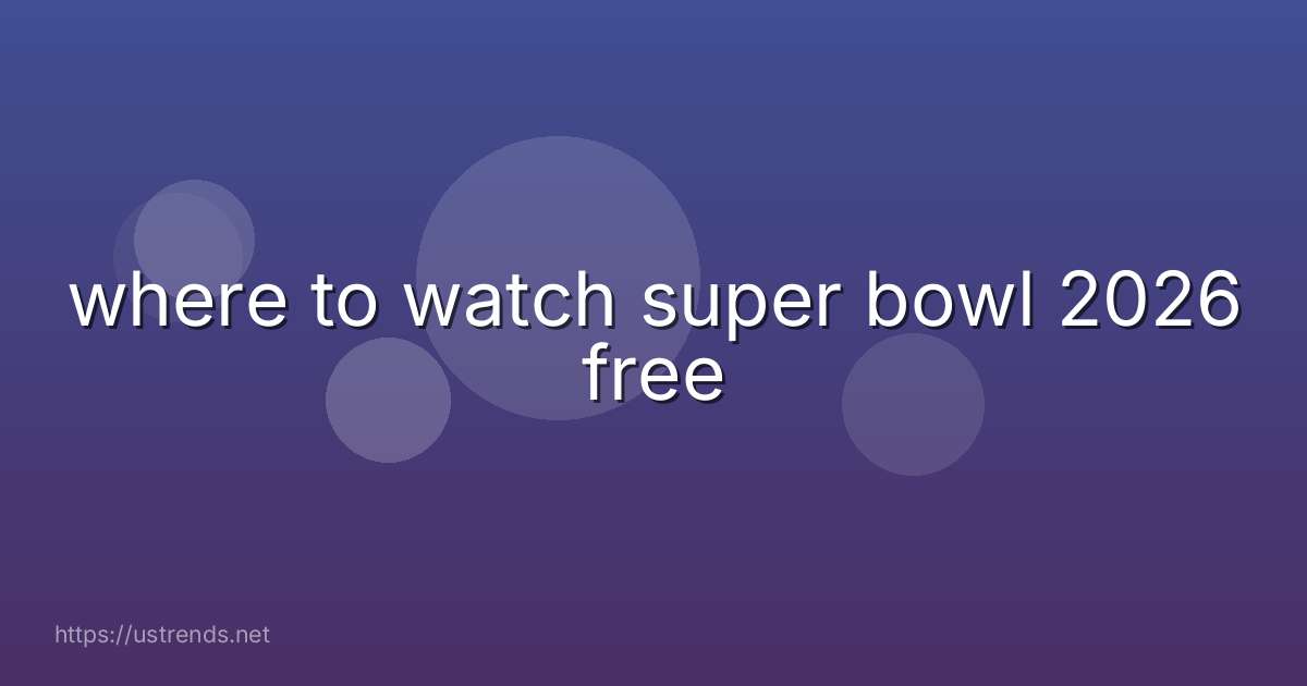 where to watch super bowl 2026 free