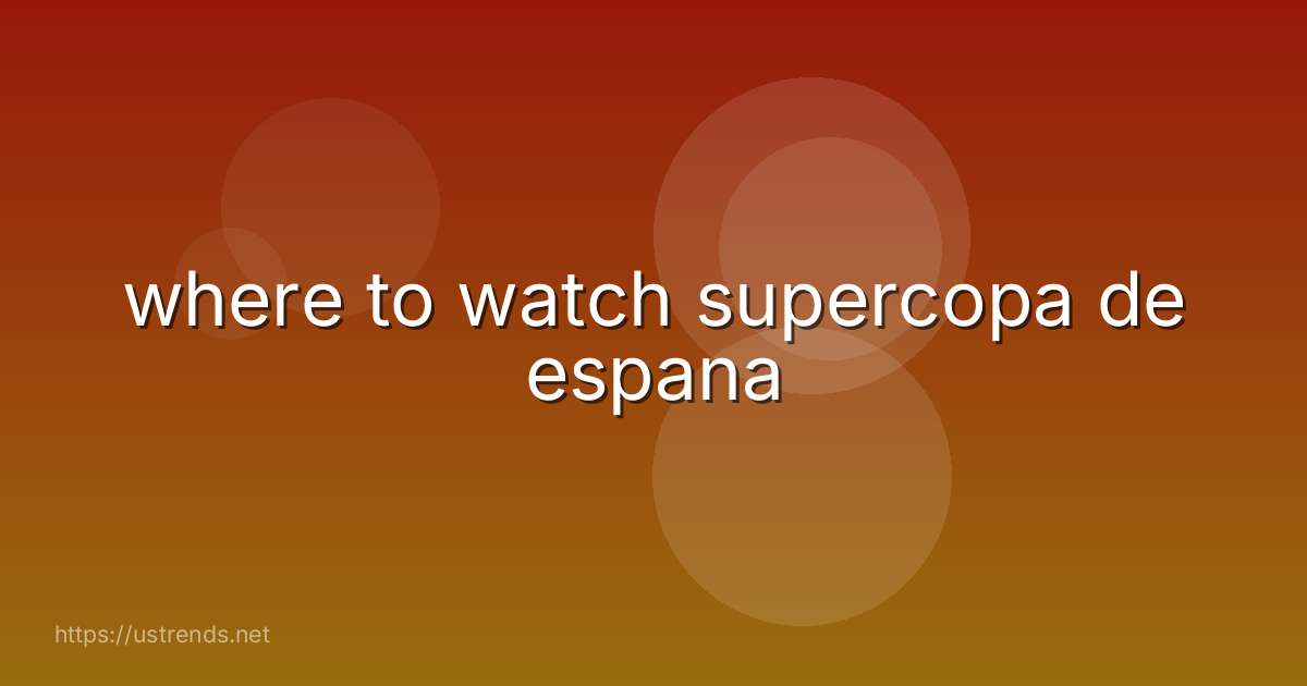where to watch supercopa de espana