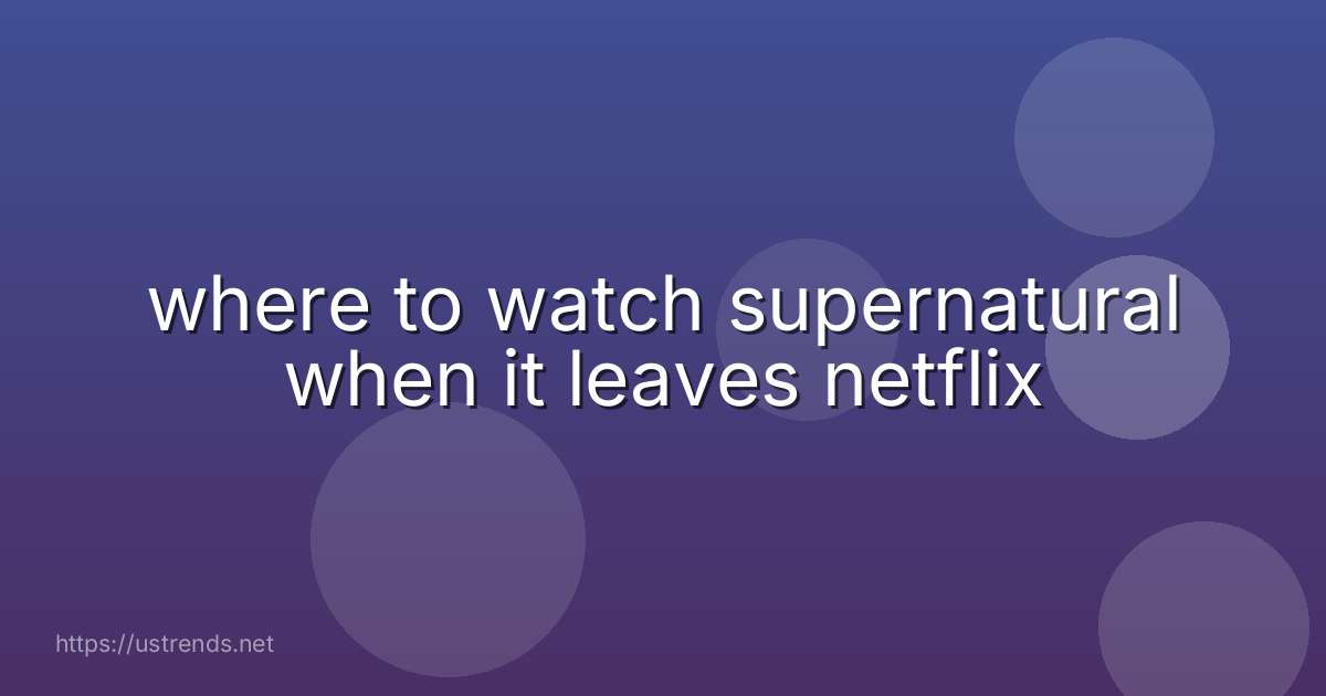 where to watch supernatural when it leaves netflix
