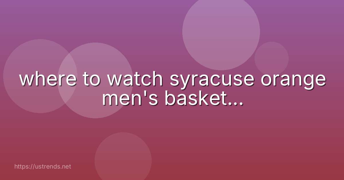 where to watch syracuse orange men's basket...