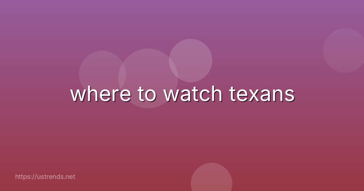 where to watch texans