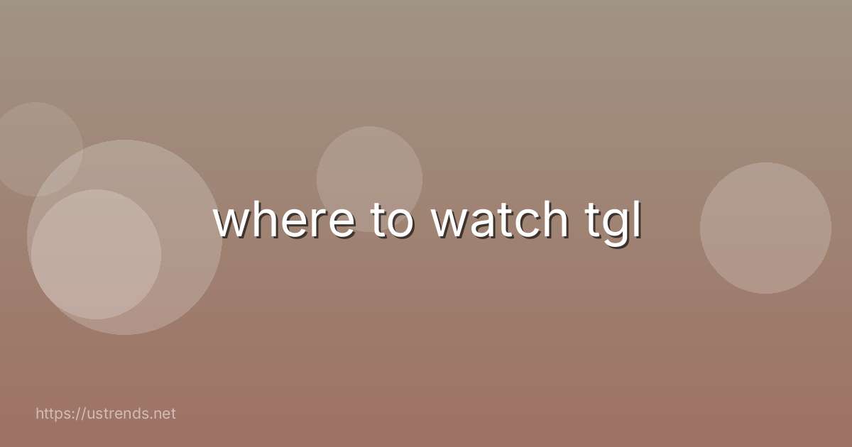 where to watch tgl