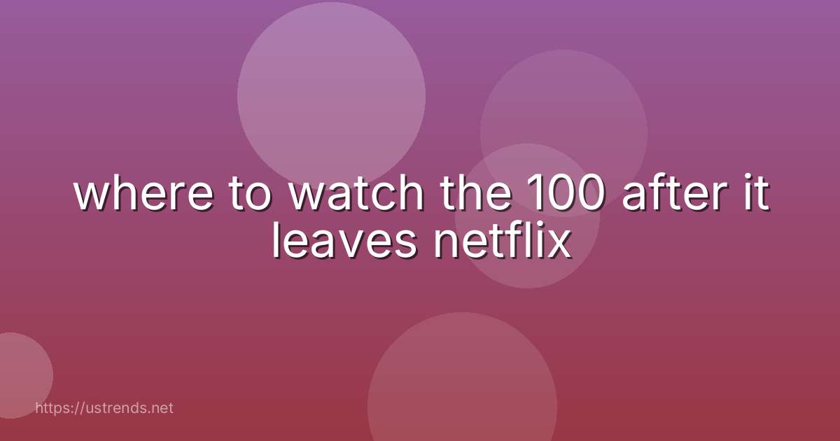 where to watch the 100 after it leaves netflix