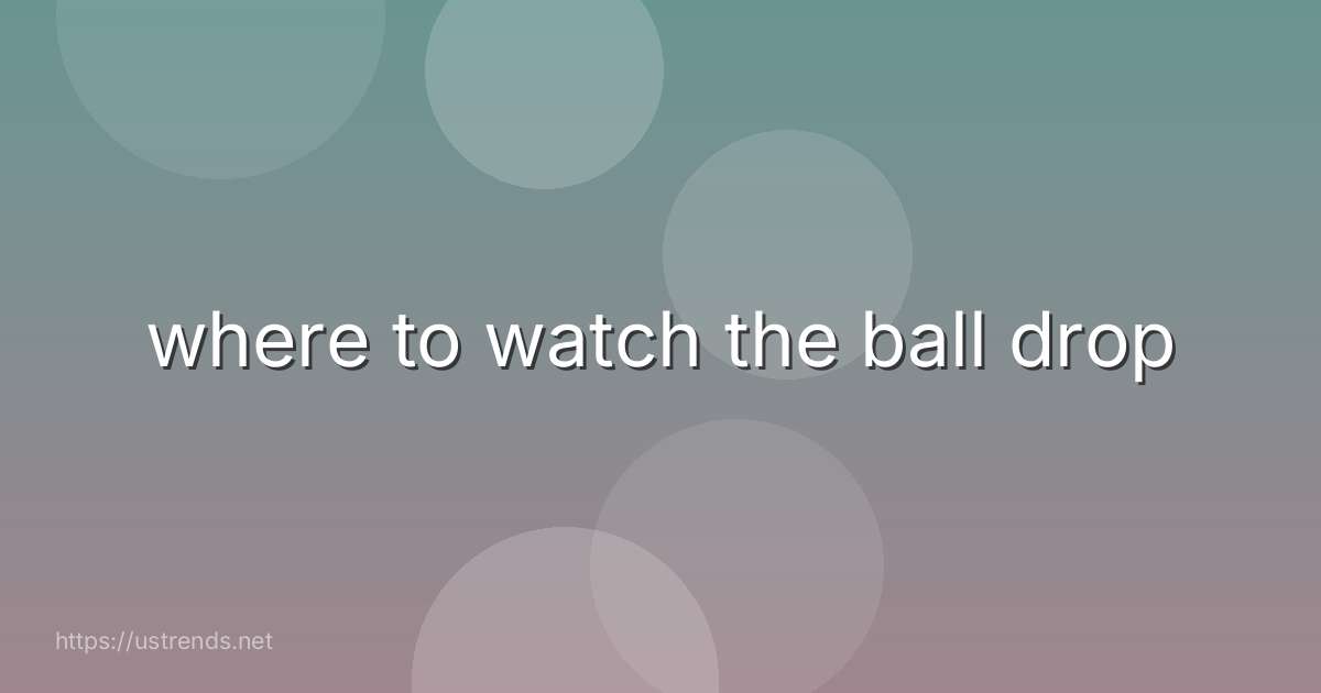 where to watch the ball drop